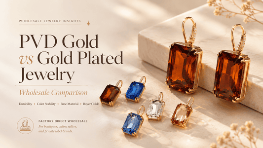 PVD Gold vs Gold Plated Jewelry | Wholesale Comparison