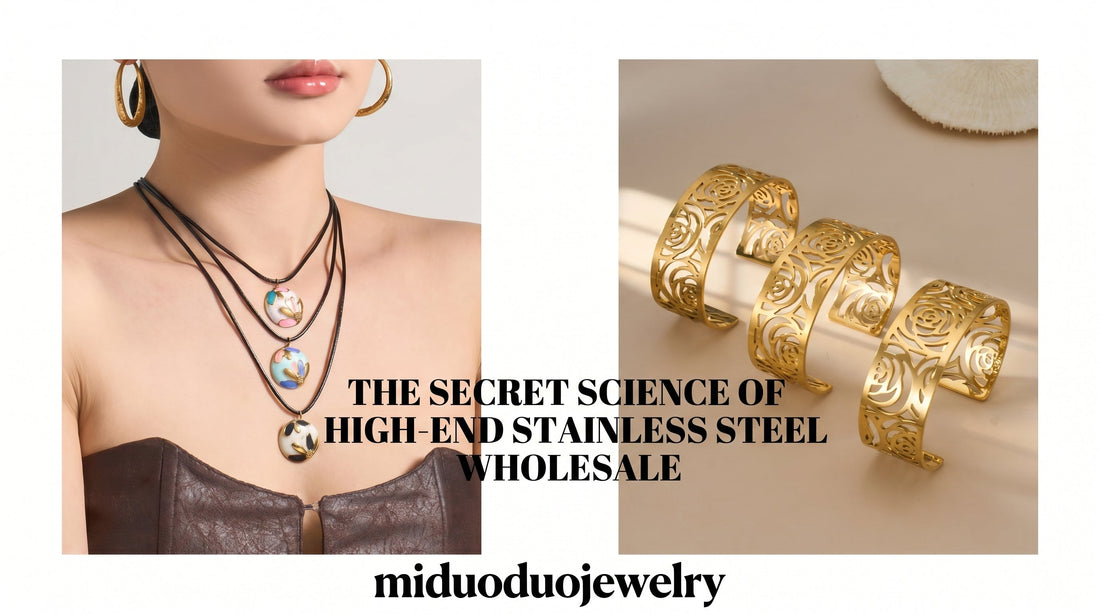 Why Your Jewelry Looks Cheap: The Secret Science of High-End Stainless Steel Wholesale