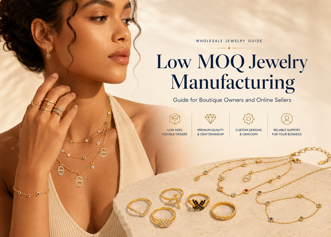 Low MOQ Jewelry Manufacturing Guide for Boutique Owners and Online Sellers