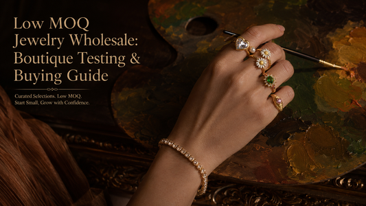 Low MOQ Jewelry Wholesale: Boutique Testing & Buying Guide