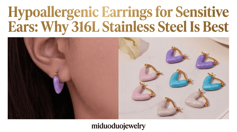 Hypoallergenic Earrings for Sensitive Ears: Why 316L Stainless Steel Is Best